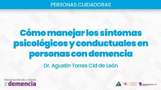 Plática: Cómo manejar los síntomas psicológicos y conductuales en personas con demencia