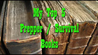 My top 5 Prepper Must Have Books ~ Survival Preparedness