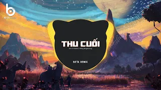 Thu Cuối Remix (Beta Remix) - Mr.T ft Yanbi x Hằng Bing Boong - Đã Từ Rất Lâu Rồi