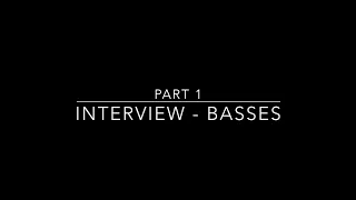 Interview Basses - Part 1