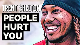 PEOPLE HURT YOU | TRENT SHELTON | MOTIVATIONAL VIDEO