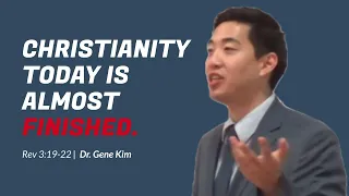 Christianity Today Is ALMOST FINISHED (Rev 3:19-22) | Dr. Gene Kim