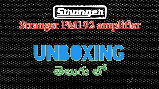 Stranger PM192 amplifier Unboxing || bsubhushanrao.