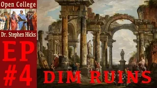 Open College with Dr. Stephen R.C. Hicks #4 -  Dim Ruins