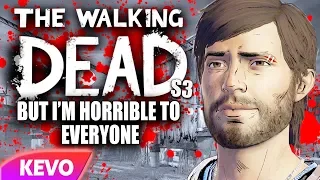 Walking Dead S3 but I'm horrible to everyone