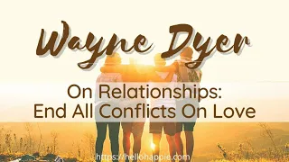 Wayne Dyer On Relationships: End All Conflicts On Love (Living The Tao Life)