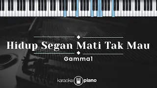 Hidup Segan Mati Tak Mau - Gamma1 (KARAOKE PIANO)