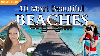 10 Of The Most Beautiful Beaches In The World [Travel Guide 2023]