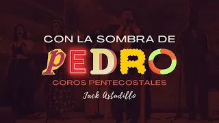 Con la sombra de Pedro - Coros Pentecostales - Jack Astudillo
