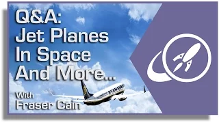 Q&A 9: Jet Planes in Space and More...