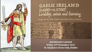 Anthology Launch Part 1   Gaelic Ireland (c.600 - c.1700) Lordship, saints and learning.