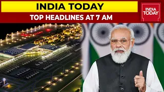 Top Headlines At 7 AM | PM Modi To Lay Foundation Stone Of Jewar Airport Today | November 25, 2021