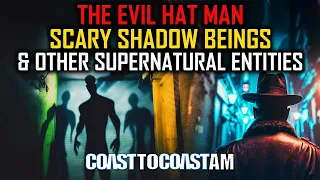 The Evil HAT MAN and Scary SHADOW BEINGS Encounters LIKE NO OTHER