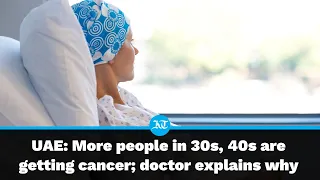 UAE: More people in 30s, 40s are getting cancer; doctor explains why