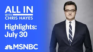 Watch All In With Chris Hayes Highlights: July 30th  | MSNBC