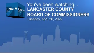 Lancaster County Board of Commissioners Meeting April 26, 2022
