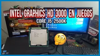 🙄 Intel HD Graphics 3000 en Core i5 2500K puede corre juegos ?