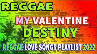 VALENTINES LOVE SONG REGGAE REMIX 2022❤ MY VALENTINE x DESTINY REGGAE BOMB MIX. BEST OF 14/2 REGGAE