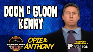 Opie & Anthony - Doom and Gloom Kenny - Feb 2008