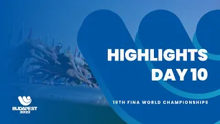 HIGHLIGHTS DAY 10 | 19th FINA World Championships Budapest 2022