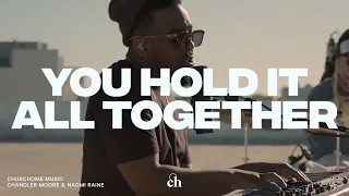 You Hold it All Together: Churchome ft. Chandler Moore & Naomi Raine