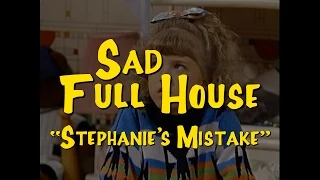 Sad Full House: "Stephanie's Mistake"