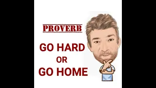 Go Hard or Go Home - Proverbs (560) Origin - English Tutor Nick P