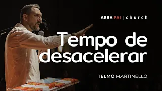 Tempo de desacelerar - Telmo Martinello | Abba Pai Church