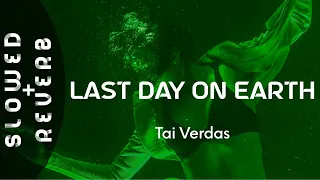 Tai Verdes - LAst dAy oN EaRTh (s l o w e d  +  r e v e r b) "If it was my last day on Earth"