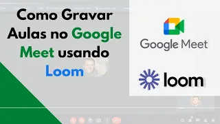 Como Gravar Aulas e Reuniões no Google Meet usando o Loom