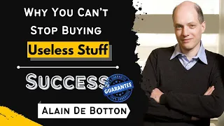 You cant STOP buying useless stuff | Materialistic people | Junk hoarders | Alain De Botton