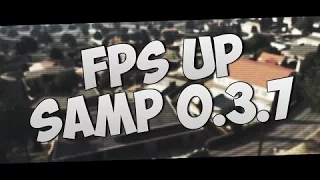 [FPS UP SAMP] Как повысить фпс в самп0.3.7 ! Самый топовый способ