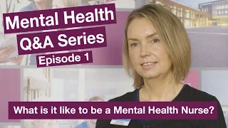 Mental Health Q&A - Episode 1 - What is it like to be a Mental Health Nurse?