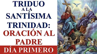 TRIDUO DE ORACIÓN A LA SANTÍSIMA TRINIDAD: ORACIÓN AL PADRE | DÍA PRIMERO-TRISAGIO A LA TRINIDAD