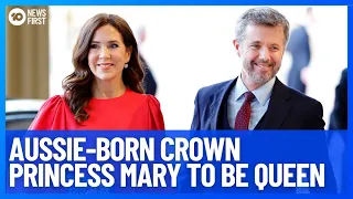 Aussie-Born Crown Princess Mary To Become Queen Of Denmark | 10 News First