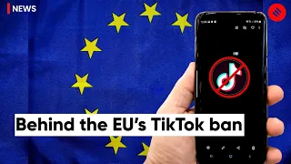 Behind the EU’s TikTok ban