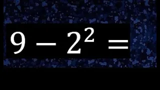 9 menos 2 al cuadrado , 2 a la 2 . 9-2^2 , numero con exponente mas un numero