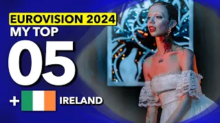 Eurovision 2024 | My Top 5 (NEW: 🇮🇪 Ireland )