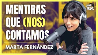 Mentiras, Omisiones y Alguna Verdad - Marta Fernández | Lo Que Tú Digas 275