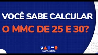 Como calcular o MMC de 25 e 30.