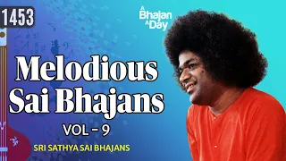 1453- Melodious Sai Bhajans Vol - 9 | Must Listen | Sri Sathya Sai Bhajans #melody