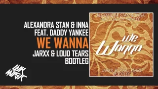 Alexandra Stan & INNA feat. Daddy Yankee - We Wanna (Jarxx x Loud Tears Bootleg)