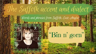 Old English Suffolk accent and dialect, East Anglia (56) "Bin n' Gorn"