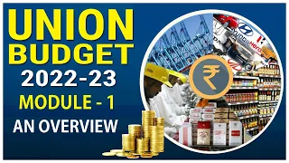 Union Budget 2022-23 | Module - 1 | An Overview