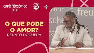 Café Filosófico | O que pode o amor? - Renato Noguera