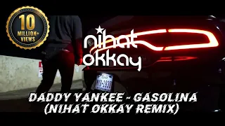 Daddy Yankee - Gasolina(Nihat Okkay Remix)