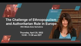 The Challenge of Ethnopopulism and Authoritarian Rule in Europe with Milada Anna Vachudova