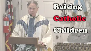 Father Dominic:  On Raising Catholic Children