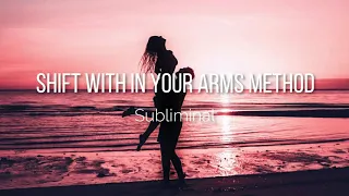 Subliminal - Shift avec la in your arms methode