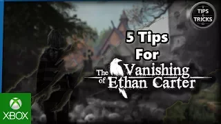 Tips and Tricks – 5 Tips for The Vanishing of Ethan Carter